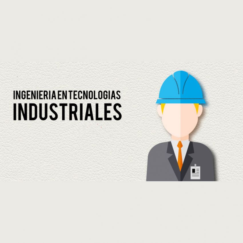 GRADO EN INGENIERÍA DE LA ENERGÍA, INGENIERÍA DE ORGANIZACIÓN INDUSTRIAL E INGENIERÍA EN TECNOLOGÍAS INDUSTRIALES.